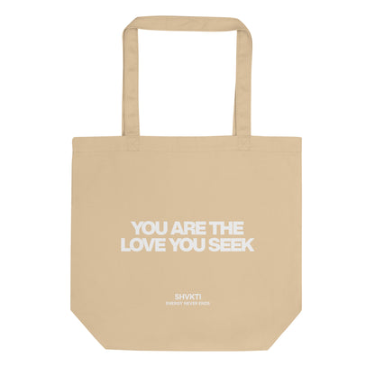 YOU ARE THE LOVE YOU SEEK - TOTE BAG
